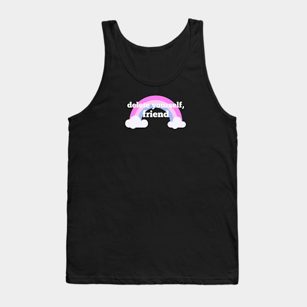 delete yourself, friend Tank Top by shoe0nhead